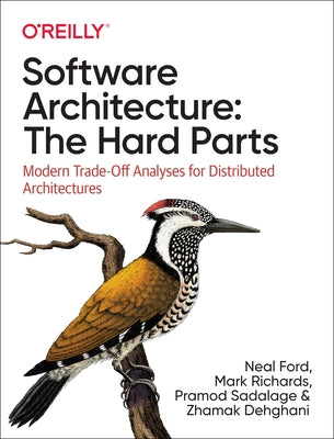 Software Architecture: The Hard Parts: Modern Trade-Off Analyses for Distributed Architectures Paperback O'Reilly Media