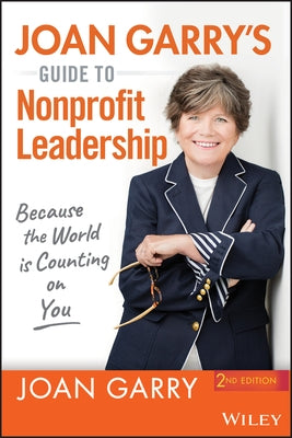 Joan Garry's Guide to Nonprofit Leadership: Because the World Is Counting on You Wiley