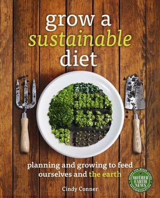 Grow a Sustainable Diet: Planning and Growing to Feed Ourselves and the Earth Paperback New Society Publishers
