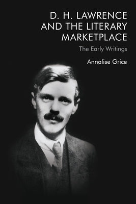 D. H. Lawrence and the Literary Marketplace: The Early Writings Paperback Edinburgh University Press