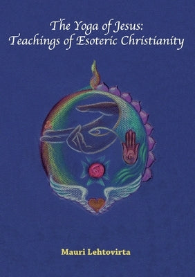 The Yoga of Jesus: Teachings of Esoteric Christianity Paperback Books on Demand