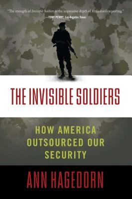 The Invisible Soldiers: How America Outsourced Our Security Paperback Simon & Schuster