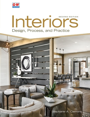 Interiors: Design, Process, and Practice Paperback Goodheart-Wilcox Publisher