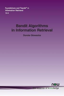 Bandit Algorithms in Information Retrieval Paperback Now Publishers