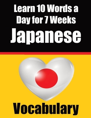 Japanese Vocabulary Builder: Learn 10 Japanese Words a Day for 7 Weeks: A Comprehensive Guide for Children and Beginners to Learn Japanese Learn Ja by de Haan, Auke