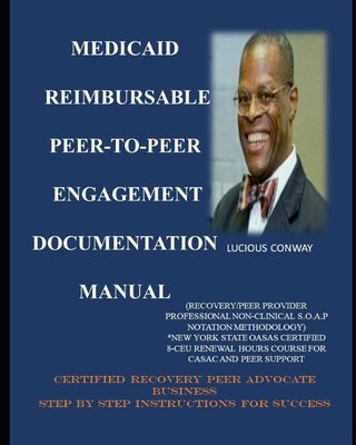Medicaid Reimbursable Peer-to-Peer Engagement Documentation Manual: (Recovery Coach/Peer Provider Professional Non-Clinical S.O.A.P Notation Methodolo Paperback Createspace Independent Publishing Platform