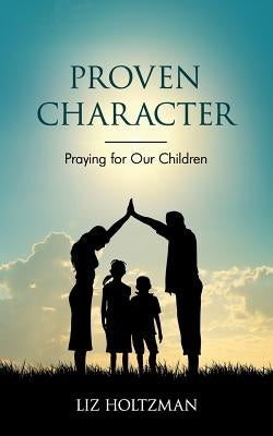 Proven Character: Praying for Our Children Paperback Redemption Press