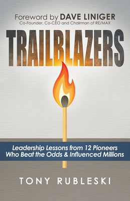 Trailblazers: Leadership Lessons from 12 Thought Leaders Who Beat the Odds and Influenced Millions Paperback Morgan James Publishing