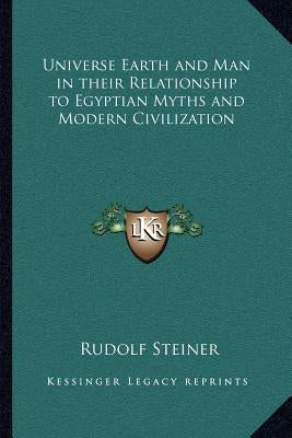 Universe Earth and Man in their Relationship to Egyptian Myths and Modern Civilization Paperback Kessinger Publishing