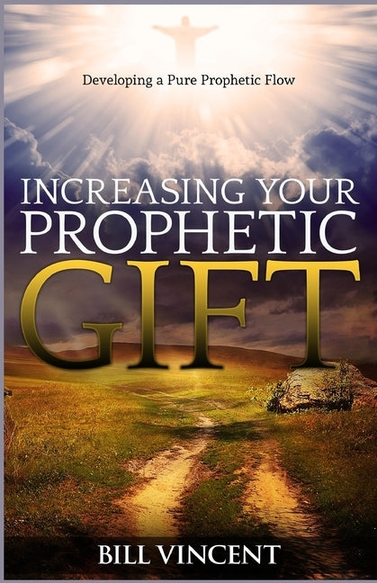 Increasing Your Prophetic Gift: Developing a Pure Prophetic Flow Paperback Rwg Publishing