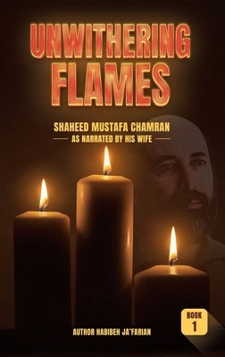 Unwithering Flames Book 1- Shaheed Mustafa Chamran Paperback Green Palm Books