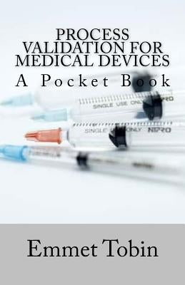 Process Validation for Medical Devices Paperback Createspace Independent Publishing Platform