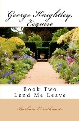 George Knightley, Esquire: Lend Me Leave Paperback Createspace Independent Publishing Platform