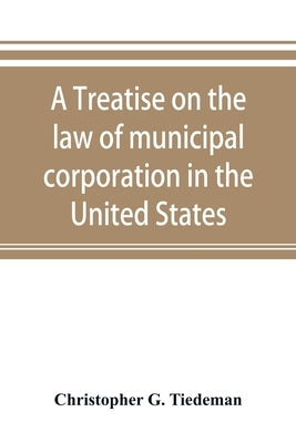 A treatise on the law of municipal corporation in the United States Paperback Alpha Edition