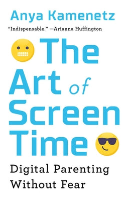 The Art of Screen Time: Digital Parenting Without Fear Paperback PublicAffairs
