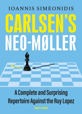 Carlsen's Neo-Møller: A Complete and Surprising Repertoire Against the Ruy Lopez Paperback New in Chess