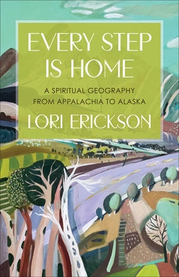 Every Step Is Home: A Spiritual Geography from Appalachia to Alaska Paperback Westminster John Knox Press
