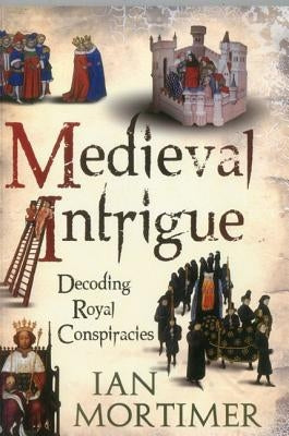 Medieval Intrigue: Decoding Royal Conspiracies Paperback Continnuum-3PL