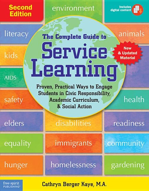 The Complete Guide to Service Learning: Proven, Practical Ways to Engage Students in Civic Responsibility, Academic Curriculum, & Social Action Free Spirit Publishing