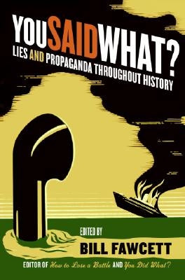 You Said What?: Lies and Propaganda Throughout History Paperback William Morrow & Company
