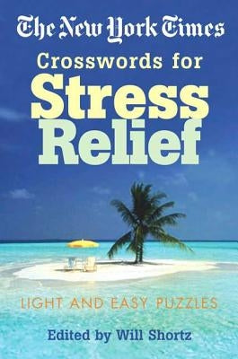 The New York Times Crosswords for Stress Relief: Light and Easy Puzzles Paperback St. Martin's Griffin