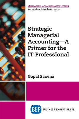 Strategic Managerial Accounting - A Primer for the IT Professional Paperback Business Expert Press
