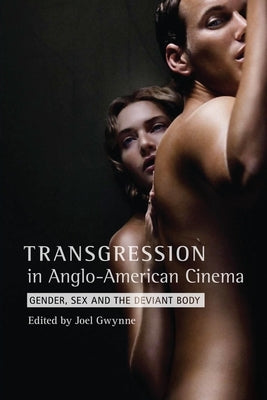 Transgression in Anglo-American Cinema: Gender, Sex, and the Deviant Body Paperback Wallflower Press