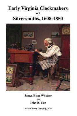 Early Virginia Clockmakers and Silversmiths, 1608-1850 Paperback Independently Published