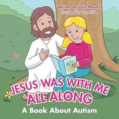 Jesus Was with Me All Along: A Book About Autism Paperback WestBow Press