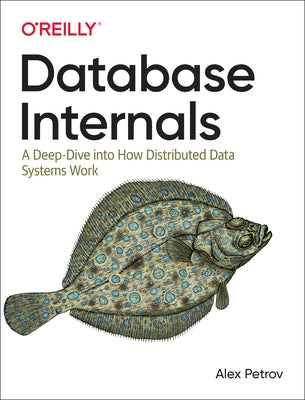Database Internals: A Deep Dive Into How Distributed Data Systems Work Paperback O'Reilly Media