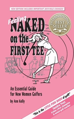 Feeling Naked on the First Tee: An Essential Guide for New Women Golfers Paperback GA Kelly Publishing