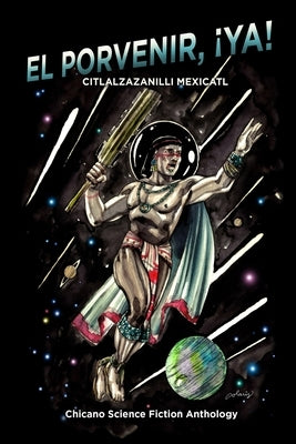 El Porvenir, ¡Ya!: Citlalzazanilli Mexicatl Paperback Independently Published