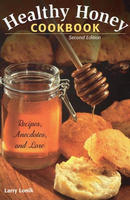 Healthy Honey Cookbook: Recipes, Anecdotes, and Lore, Second Edition Paperback National Book Network