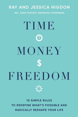 Time, Money, Freedom: 10 Simple Rules to Redefine What's Possible and Radically Reshape Your Life Paperback Hay House Business