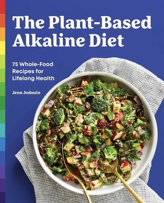The Plant-Based Alkaline Diet: 75 Whole-Food Recipes for Lifelong Health Paperback Rockridge Press