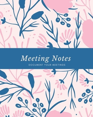 Meeting Notes: For Taking Minutes at Business Meetings Log Book, Record Action & Agenda Organizer, Planner, Notebook, Journal Paperback Amy Newton