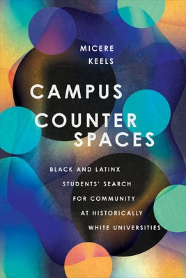 Campus Counterspaces: Black and Latinx Students' Search for Community at Historically White Universities Paperback Cornell University Press