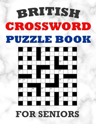 British Crossword Puzzle Book For Seniors: 100 Large Print Crossword Puzzles With Solutions: Intermediate Level Games For Elderly Adults Paperback Independently Published