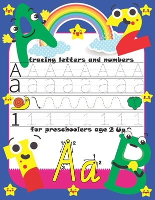 tracing letters and numbers for preschoolers age 2 up: Trace Letters: Alphabet Handwriting Practice workbook for kids-Preschool writing Workbook.110 p Paperback Independently Published