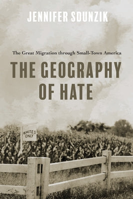 The Geography of Hate: The Great Migration Through Small-Town America Paperback University of Illinois Press