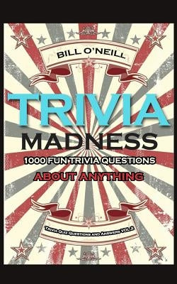 Trivia Madness 2: 1000 Fun Trivia Questions About Anything Paperback Createspace Independent Publishing Platform