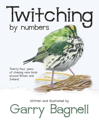 Twitching by numbers: Twenty-four years of chasing rare birds around Britain and Ireland Paperback Independently Published
