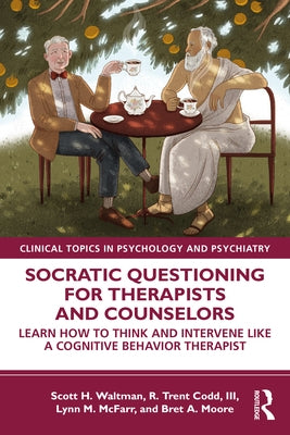 Socratic Questioning for Therapists and Counselors: Learn How to Think and Intervene Like a Cognitive Behavior Therapist Paperback Routledge