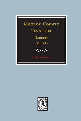 Monroe County, Tennessee Records, 1820-1870, Vol. #1. by Boyer, Reba Bayliss