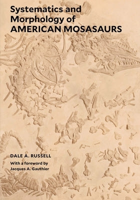 Systematics and Morphology of American Mosasaurs Paperback Yale University Press