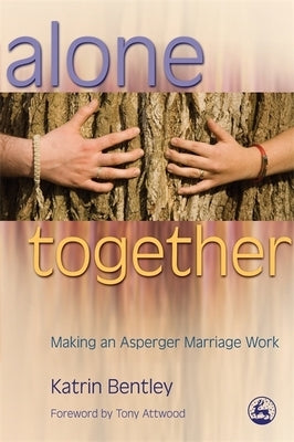 Alone Together: Making an Asperger Marriage Work by Attwood, Anthony