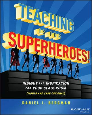 Teaching Is for Superheroes!: Insight and Inspiration for Your Classroom (Tights and Cape Optional) Paperback Jossey-Bass