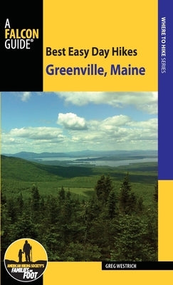 Best Easy Day Hikes Greenville, Maine Paperback Falcon Press Publishing