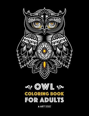 Owl Coloring Book for Adults: Complex Designs For Stress Relief; Detailed Images Of Owls For Meditation Practice; Stress-Free Coloring; Great For Te Paperback Art Therapy Coloring