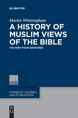 A History of Muslim Views of the Bible: The First Four Centuries Paperback de Gruyter